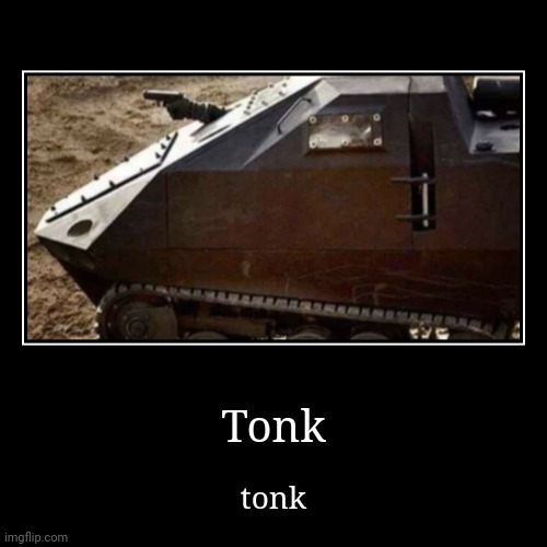 tonk | Tonk | tonk | image tagged in funny,demotivationals | made w/ Imgflip demotivational maker