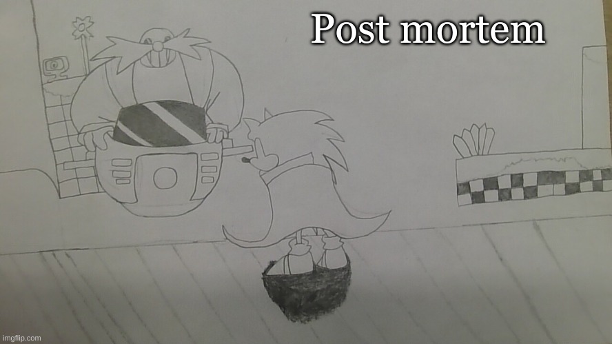 I love this. | Post mortem | image tagged in drawing | made w/ Imgflip meme maker