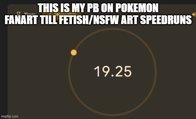 THIS IS MY PB ON POKEMON FANART TILL FETISH/NSFW ART SPEEDRUNS | made w/ Imgflip meme maker