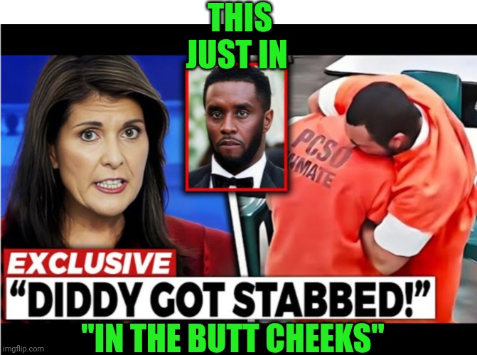 Funny | THIS JUST IN; "IN THE BUTT CHEEKS" | image tagged in funny,diddy,shawshank,prison,stab,butt | made w/ Imgflip meme maker