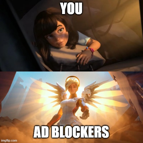 Overwatch Mercy Meme | YOU AD BLOCKERS | image tagged in overwatch mercy meme | made w/ Imgflip meme maker