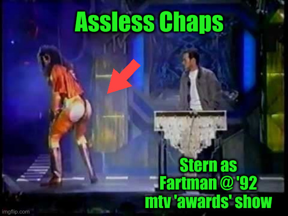 Assless Chaps Stern as Fartman @ '92 mtv 'awards' show | made w/ Imgflip meme maker