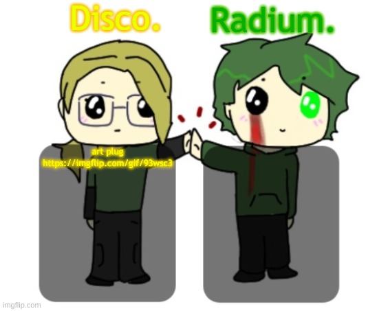 Disco. and Radium. shared announcement template | art plug
https://imgflip.com/gif/93wsc3 | image tagged in disco and radium shared announcement template | made w/ Imgflip meme maker