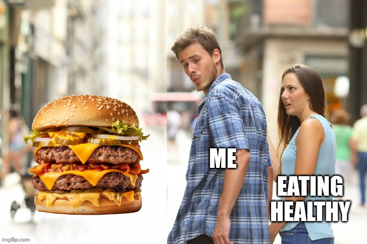 ME EATING HEALTHY | made w/ Imgflip meme maker