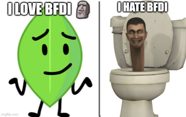 I love BFDI | I HATE BFDI; I LOVE BFDI 🗿 | image tagged in leafy vs evil leafy | made w/ Imgflip meme maker