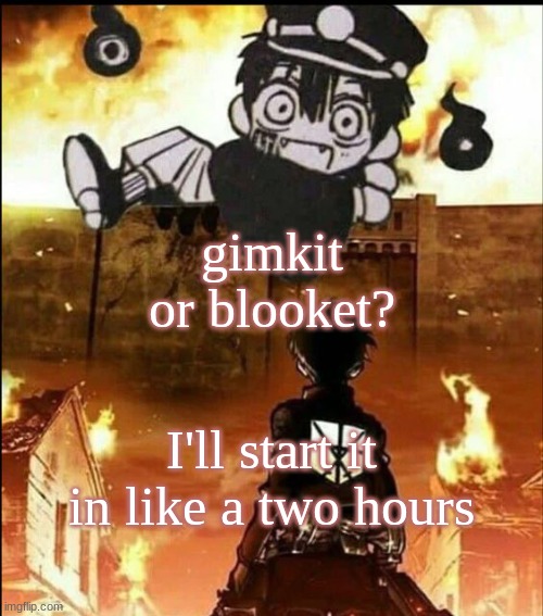 attack on tsukasa | gimkit or blooket? I'll start it in like a two hours | image tagged in attack on tsukasa | made w/ Imgflip meme maker