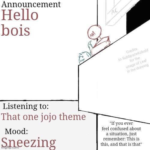 AM annoucement template (final i swear) | Hello bois; That one jojo theme; Sneezing | image tagged in am annoucement template final i swear | made w/ Imgflip meme maker