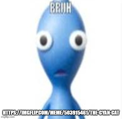 bro thinks that he is the creator of sanic | HTTPS://IMGFLIP.COM/MEME/503915461/THE-CYAN-CAT | image tagged in bruh | made w/ Imgflip meme maker