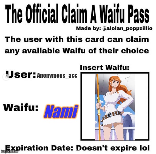 I did this to be funny | Anonymous_acc; Nami | image tagged in official claim a waifu pass | made w/ Imgflip meme maker