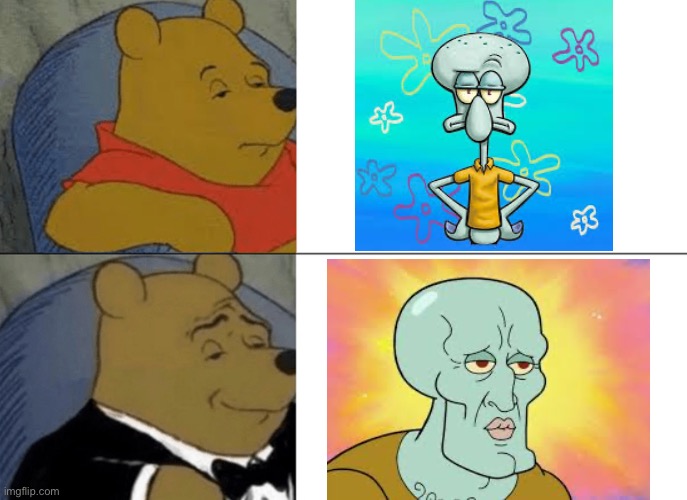 Tuxedo Winnie The Pooh | image tagged in memes,tuxedo winnie the pooh | made w/ Imgflip meme maker