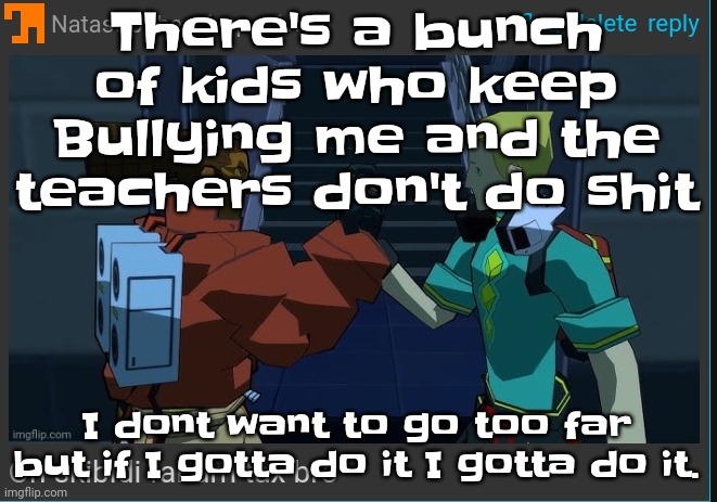 Like bro I got a moral compass I don't wanna listen to the voices bro | There's a bunch of kids who keep Bullying me and the teachers don't do shit; I dont want to go too far but if I gotta do it I gotta do it. | image tagged in on skibidi fanum tax bro | made w/ Imgflip meme maker
