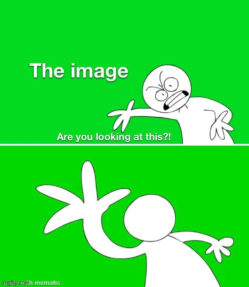 Are you looking at THIS?! | image tagged in are you looking at this | made w/ Imgflip meme maker