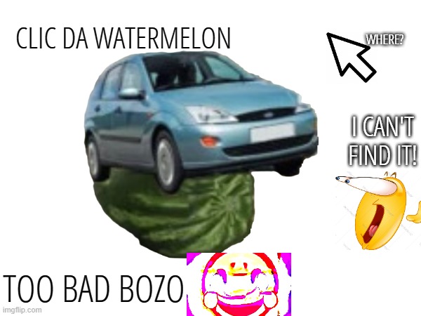 mobile game ads: | CLIC DA WATERMELON; WHERE? I CAN'T FIND IT! TOO BAD BOZO | made w/ Imgflip meme maker