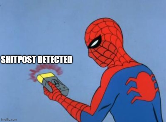 spiderman detector | SHITPOST DETECTED | image tagged in spiderman detector | made w/ Imgflip meme maker