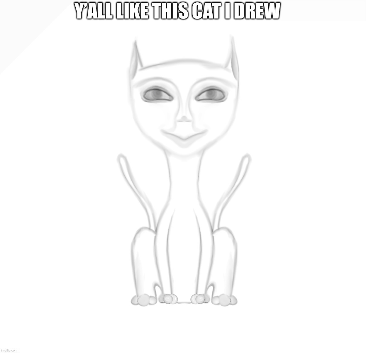 Heh.. | Y’ALL LIKE THIS CAT I DREW | made w/ Imgflip meme maker