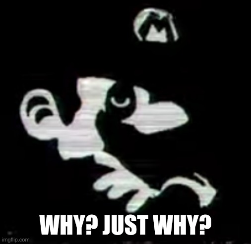 WHY? JUST WHY? | made w/ Imgflip meme maker