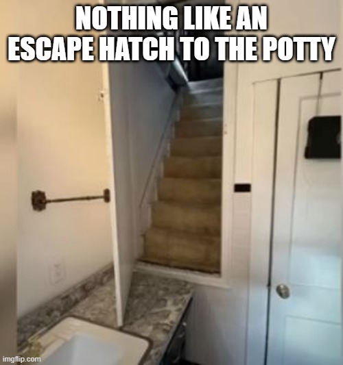 Escape Hatch | NOTHING LIKE AN ESCAPE HATCH TO THE POTTY | image tagged in you had one job | made w/ Imgflip meme maker