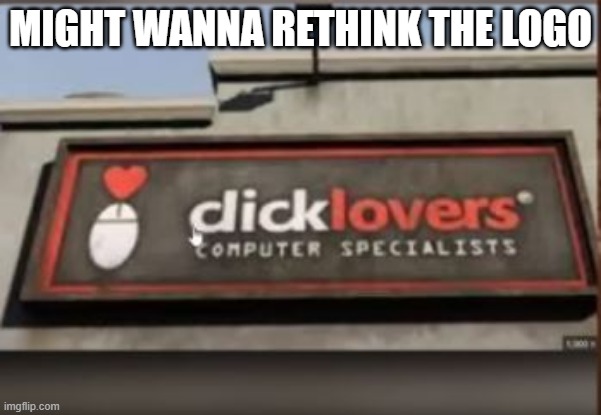 Click Lovers | MIGHT WANNA RETHINK THE LOGO | image tagged in you had one job | made w/ Imgflip meme maker