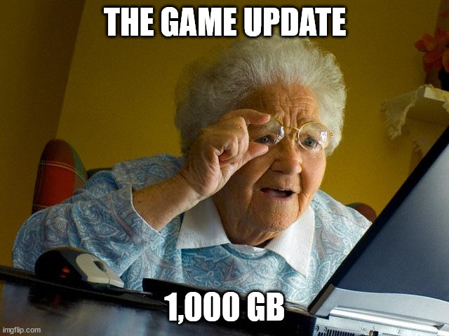 Grandma Finds The Internet | THE GAME UPDATE; 1,000 GB | image tagged in memes,grandma finds the internet | made w/ Imgflip meme maker