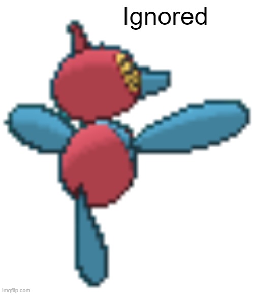 Porygon-Z ignores | image tagged in porygon-z ignores | made w/ Imgflip meme maker