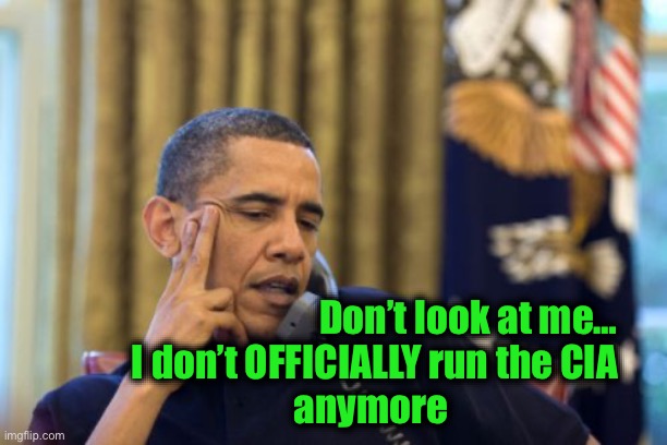 No I Can't Obama Meme | Don’t look at me…
I don’t OFFICIALLY run the CIA
anymore | image tagged in memes,no i can't obama | made w/ Imgflip meme maker