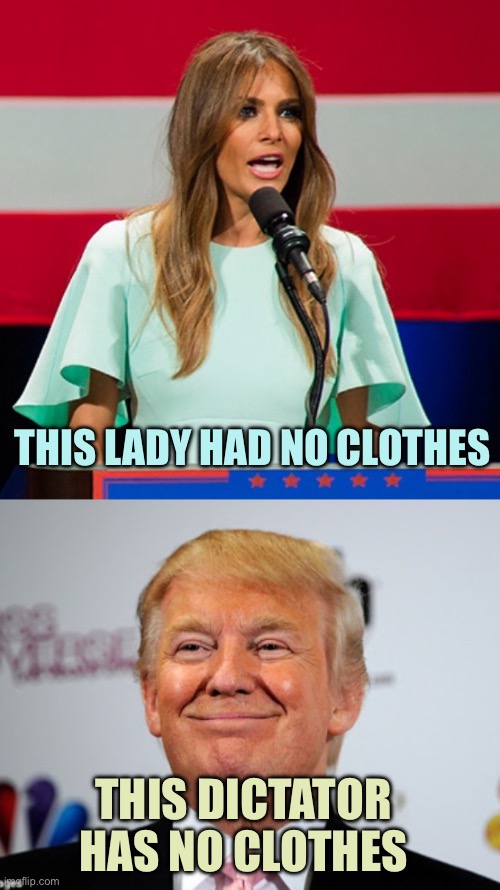 Dictator/Emperor | THIS LADY HAD NO CLOTHES; THIS DICTATOR HAS NO CLOTHES | image tagged in melania trump,donald trump approves | made w/ Imgflip meme maker