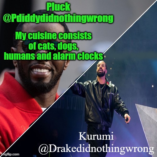 Pluck and Kurumi shared announcement | My cuisine consists of cats, dogs, humans and alarm clocks | image tagged in pluck and kurumi shared announcement | made w/ Imgflip meme maker