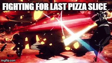so true | FIGHTING FOR LAST PIZZA SLICE | image tagged in gifs,demon slayer,idk,pizza,fighting | made w/ Imgflip video-to-gif maker