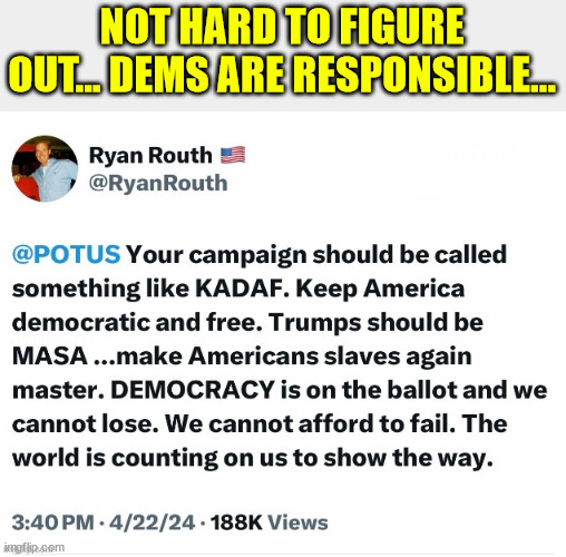 NOT HARD TO FIGURE OUT... DEMS ARE RESPONSIBLE... | made w/ Imgflip meme maker
