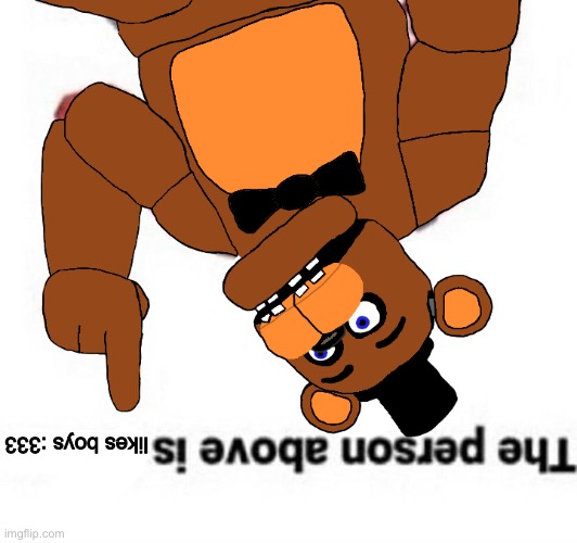 the person below fnarb | likes boys :333 | image tagged in the person above fnaf | made w/ Imgflip meme maker
