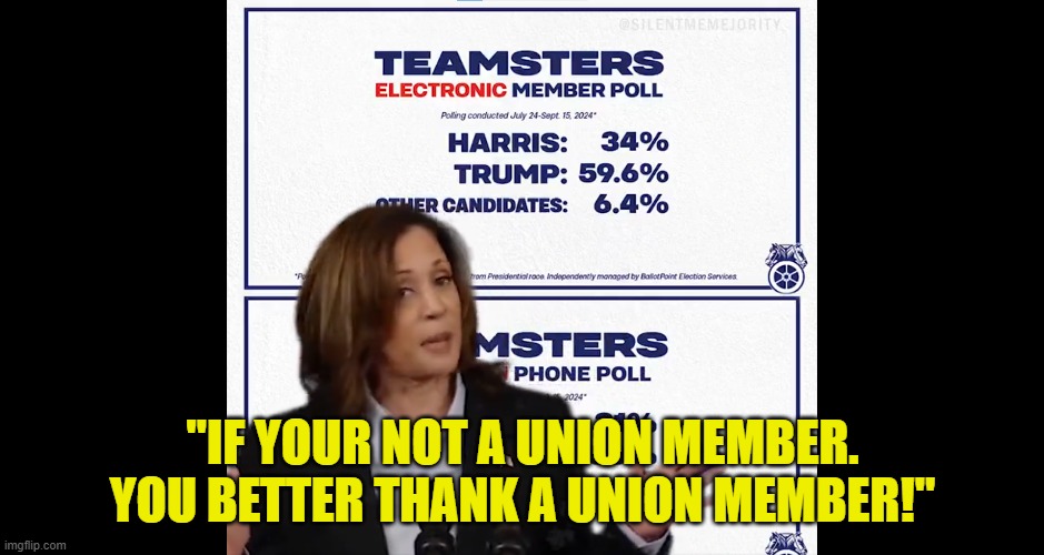 UAW will not endorse a POTUS candidate as majority of its members support trump | "IF YOUR NOT A UNION MEMBER. YOU BETTER THANK A UNION MEMBER!" | image tagged in union,maga,make america great again,kamala harris,trump,presidential election | made w/ Imgflip meme maker