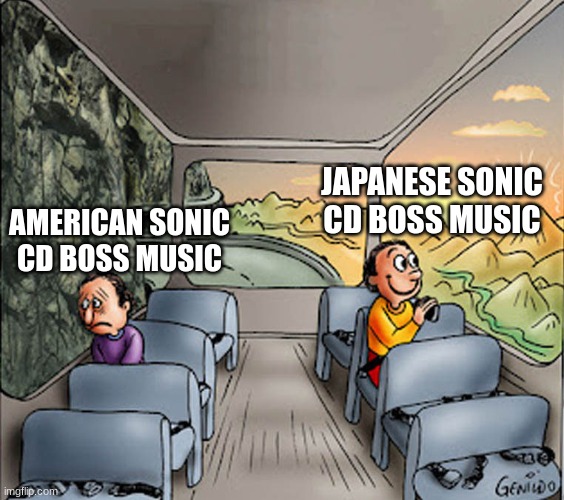 Two guys on a bus | JAPANESE SONIC CD BOSS MUSIC; AMERICAN SONIC CD BOSS MUSIC | image tagged in two guys on a bus | made w/ Imgflip meme maker