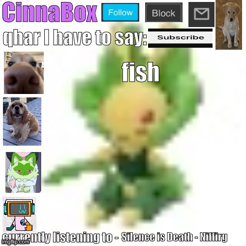 CinnaBox’s 144p Leavanny temp | fish 🐟; Silence is Death - Niffirg | image tagged in cinnabox s 144p leavanny temp | made w/ Imgflip meme maker