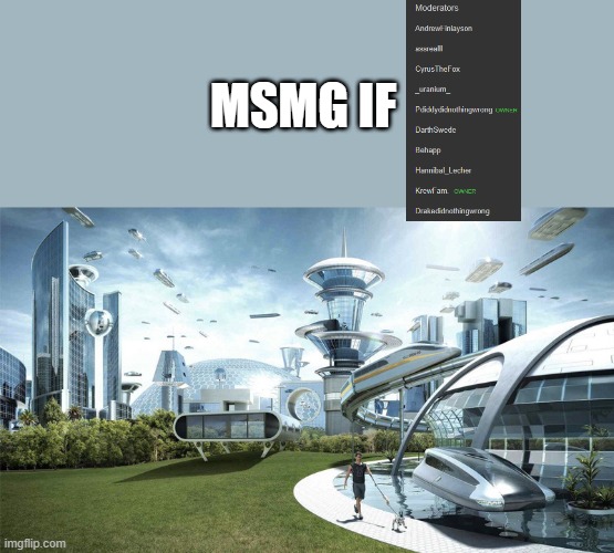 The future world if | MSMG IF | image tagged in the future world if | made w/ Imgflip meme maker