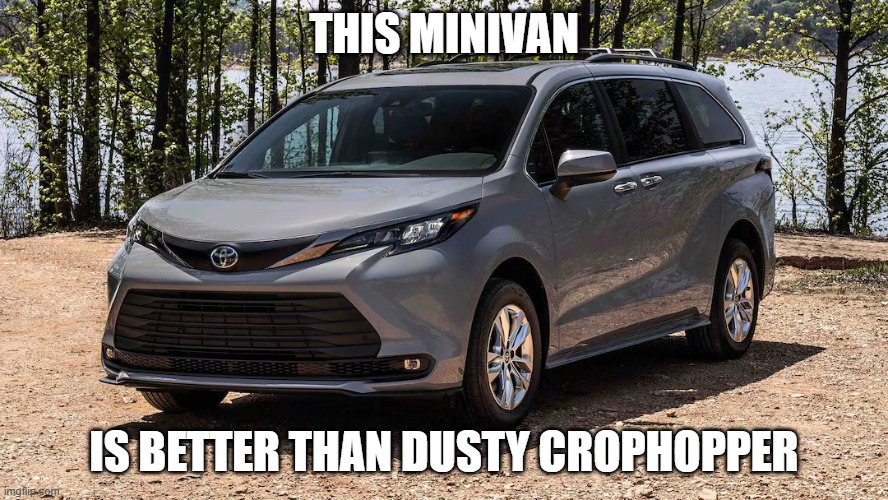 Minivan | THIS MINIVAN; IS BETTER THAN DUSTY CROPHOPPER | image tagged in minivan | made w/ Imgflip meme maker