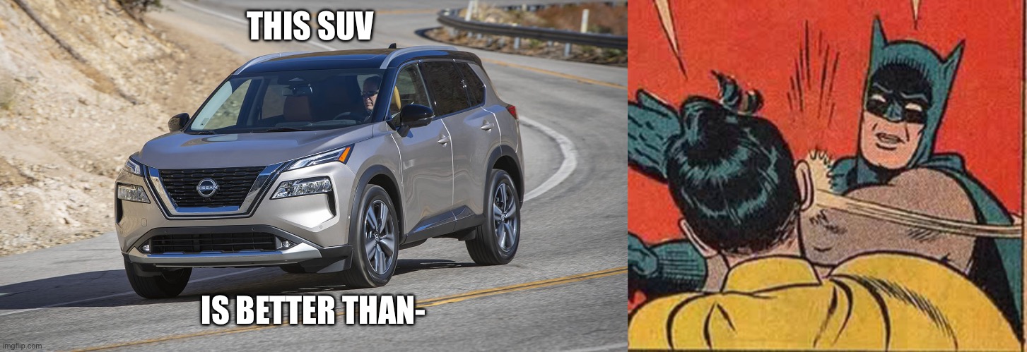 THIS SUV; IS BETTER THAN- | image tagged in suv,memes,batman slapping robin | made w/ Imgflip meme maker