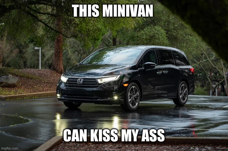 Minivan | THIS MINIVAN; CAN KISS MY ASS | image tagged in minivan | made w/ Imgflip meme maker