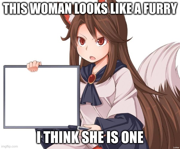 hey look its a kitsune fox girl | THIS WOMAN LOOKS LIKE A FURRY; I THINK SHE IS ONE | image tagged in anime kitsune fox girl nekomimi whiteboard | made w/ Imgflip meme maker