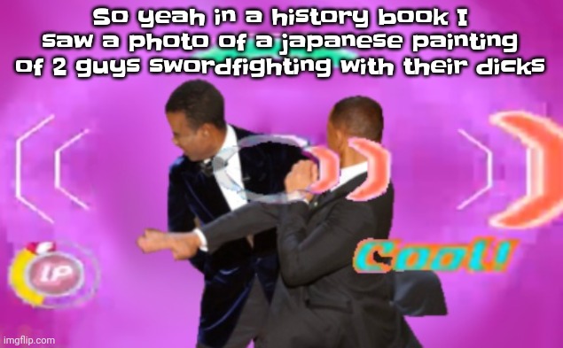 I can post a censored photo or memechat it | So yeah in a history book I saw a photo of a japanese painting of 2 guys swordfighting with their dicks | image tagged in the slappening happy rhythm busters | made w/ Imgflip meme maker