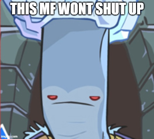 he wont shut up | THIS MF WONT SHUT UP | image tagged in castle crashers frost king | made w/ Imgflip meme maker