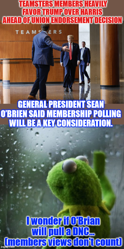 Teamster members choose Trump over Harris for President. Will leadership ignore members wishes? | TEAMSTERS MEMBERS HEAVILY FAVOR TRUMP OVER HARRIS AHEAD OF UNION ENDORSEMENT DECISION; GENERAL PRESIDENT SEAN O’BRIEN SAID MEMBERSHIP POLLING WILL BE A KEY CONSIDERATION. I wonder if O'Brian will pull a DNC... (members views don't count) | image tagged in teamster member,want trump for president,do not believe fake harris polls,they want to gaslight you | made w/ Imgflip meme maker