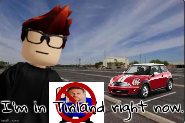 MC just travelled to Tinland, 4 cities away. | I'm in Tinland right now. | image tagged in empty parking lot,mc,tinland,mendelevia | made w/ Imgflip meme maker