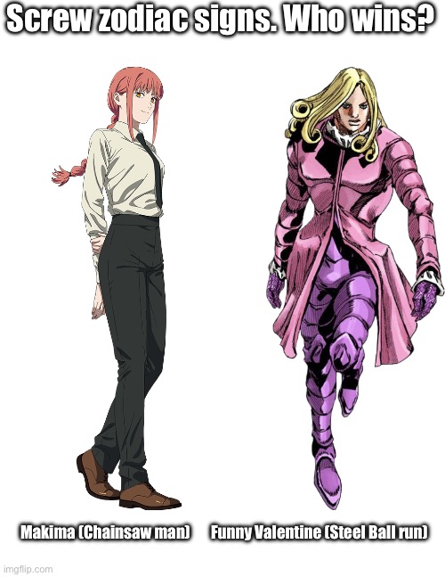 It’s implied this when he has D4C: Love Train | Screw zodiac signs. Who wins? Makima (Chainsaw man); Funny Valentine (Steel Ball run) | image tagged in jojo's bizarre adventure,chainsaw man | made w/ Imgflip meme maker