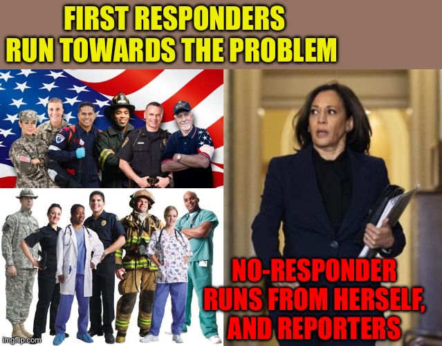 Kamala doesn’t even qualify for a participation trophy | FIRST RESPONDERS RUN TOWARDS THE PROBLEM; NO-RESPONDER RUNS FROM HERSELF, AND REPORTERS | image tagged in gifs,kamala harris,running away,incompetence | made w/ Imgflip meme maker