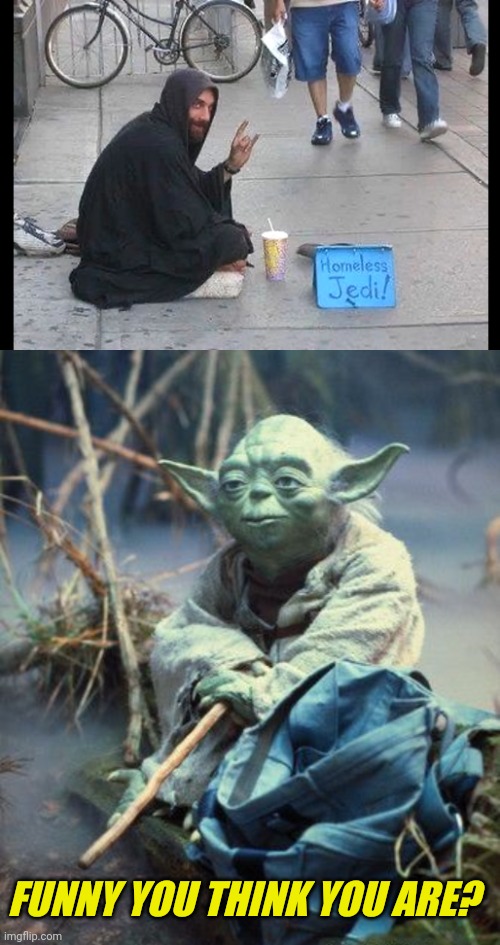 MAYBE HE REALLY IS | FUNNY YOU THINK YOU ARE? | image tagged in star wars,jedi,yoda,star wars meme | made w/ Imgflip meme maker