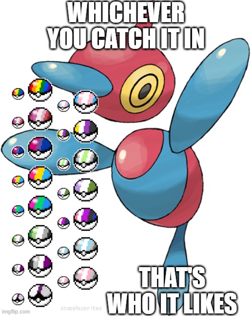 Porygon-Z | WHICHEVER YOU CATCH IT IN; THAT'S WHO IT LIKES | image tagged in porygon-z | made w/ Imgflip meme maker