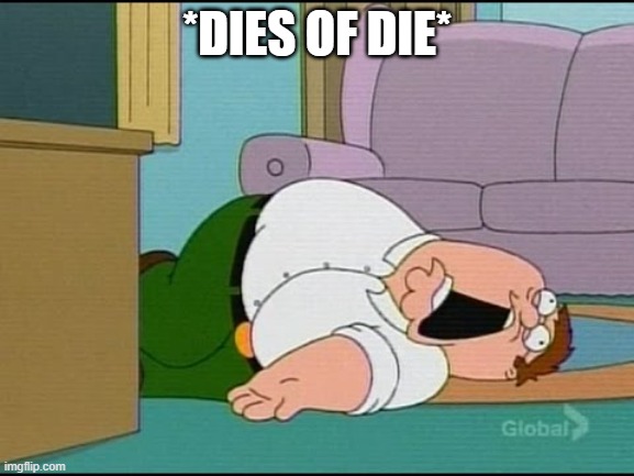 me when I died of | *DIES OF DIE* | image tagged in me when i died of | made w/ Imgflip meme maker