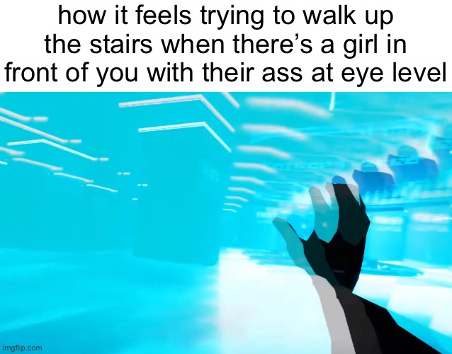 like dude you gotta be looking away so awkwardly | how it feels trying to walk up the stairs when there’s a girl in front of you with their ass at eye level | made w/ Imgflip meme maker