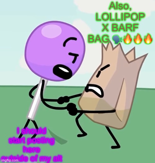 Lollipop x Barf Bag | Also, LOLLIPOP X BARF BAG 🗣️🔥🔥🔥; I should start posting here outside of my alt | image tagged in lollipop x barf bag | made w/ Imgflip meme maker