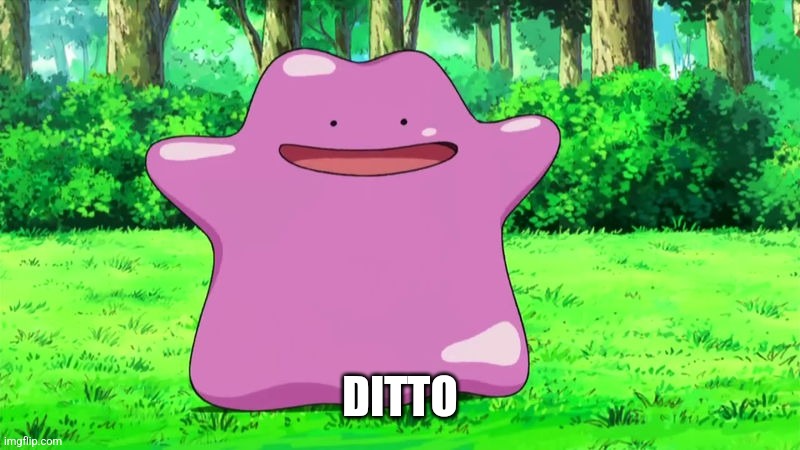 ditto | DITTO | image tagged in ditto | made w/ Imgflip meme maker